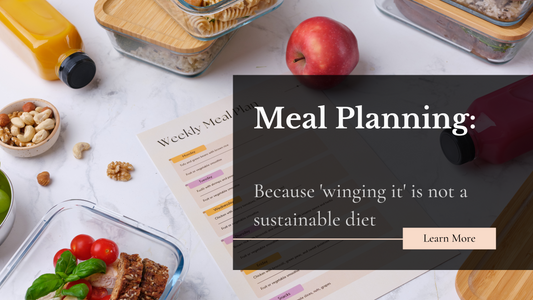 Meal Planning: Because 'Winging It' Is Not a Sustainable Diet
